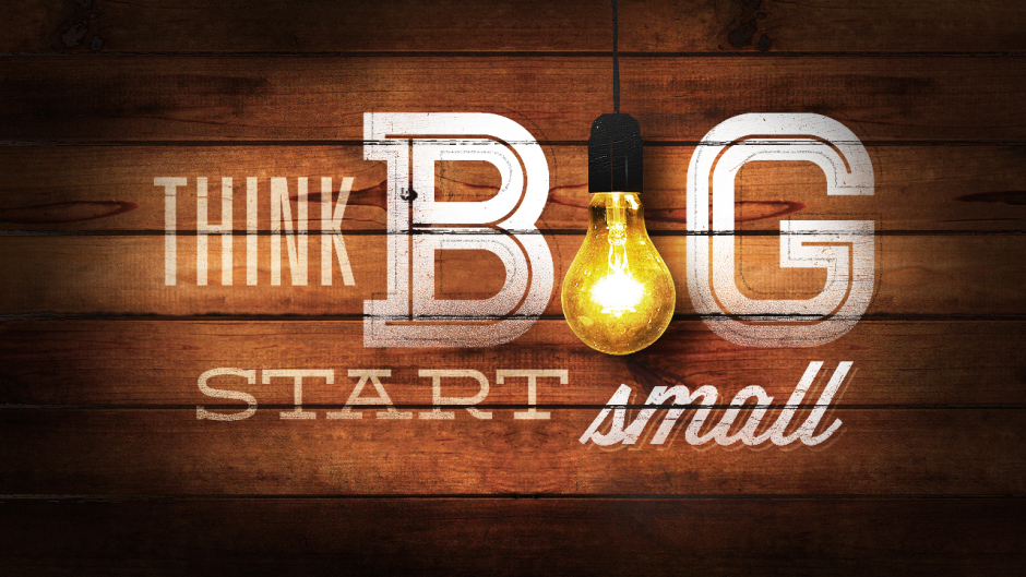 think big start small