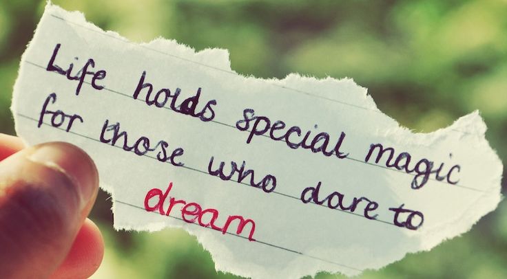 Life holds special magic for those who dare to dream