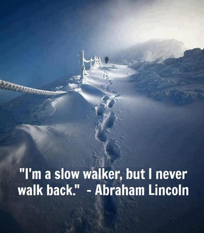 'Tôi là một người đi chậm, nhưng không bao giờ đi lùi' (A.Braham Lincoln).