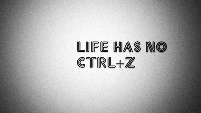 Life has no ctrl z